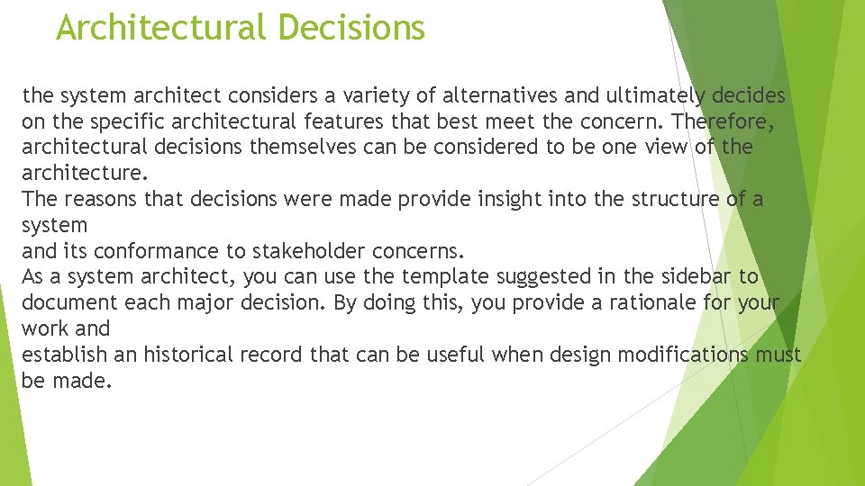Architectural Decisions the system architect considers a variety of alternatives and ultimately decides on