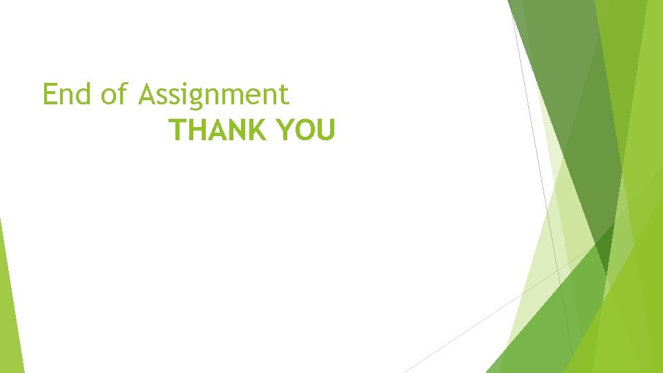 End of Assignment THANK YOU 