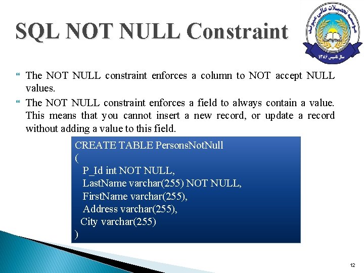 SQL NOT NULL Constraint The NOT NULL constraint enforces a column to NOT accept SQL NOT NULL Constraint The NOT NULL constraint enforces a column to NOT accept