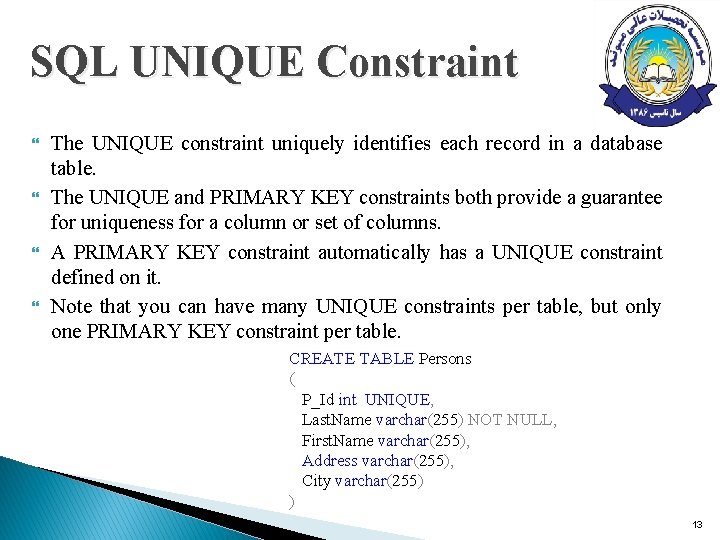 SQL UNIQUE Constraint The UNIQUE constraint uniquely identifies each record in a database table. SQL UNIQUE Constraint The UNIQUE constraint uniquely identifies each record in a database table.