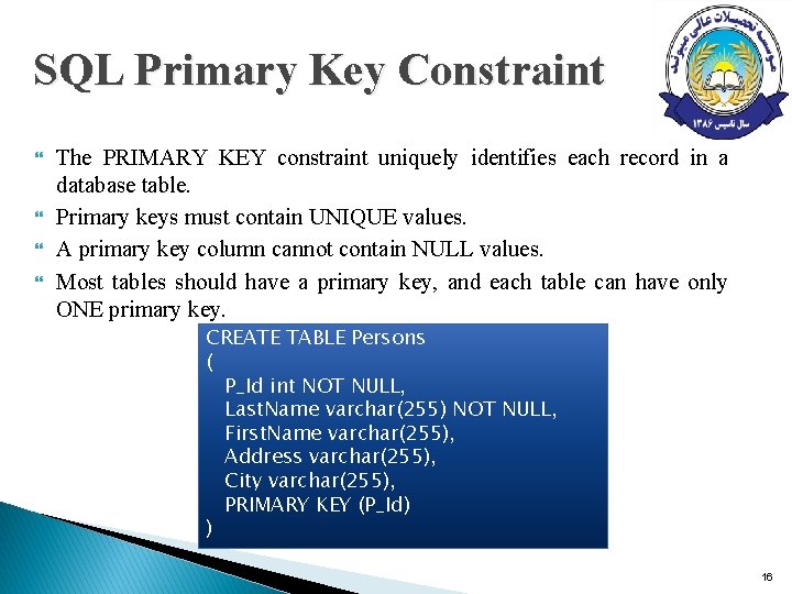 SQL Primary Key Constraint The PRIMARY KEY constraint uniquely identifies each record in a SQL Primary Key Constraint The PRIMARY KEY constraint uniquely identifies each record in a