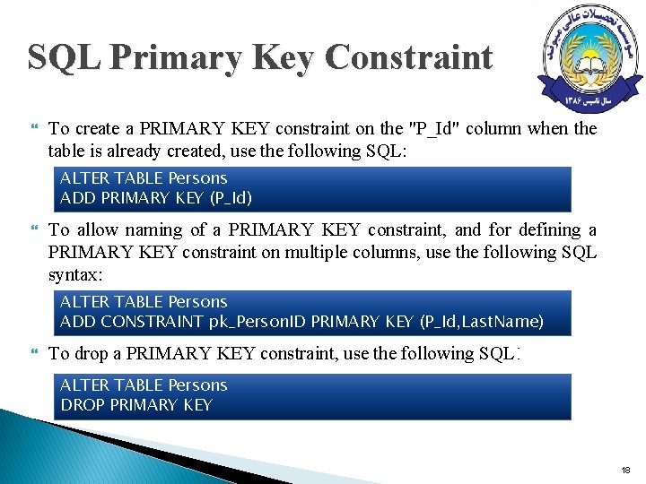 SQL Primary Key Constraint To create a PRIMARY KEY constraint on the "P_Id" column SQL Primary Key Constraint To create a PRIMARY KEY constraint on the "P_Id" column