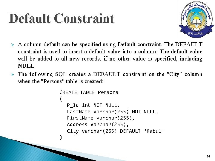 Default Constraint Ø Ø A column default can be specified using Default constraint. The Default Constraint Ø Ø A column default can be specified using Default constraint. The