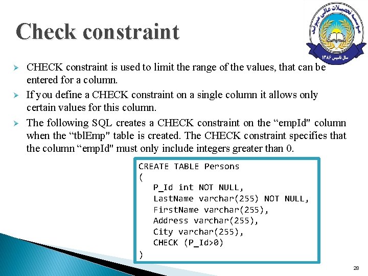 Check constraint Ø Ø Ø CHECK constraint is used to limit the range of Check constraint Ø Ø Ø CHECK constraint is used to limit the range of