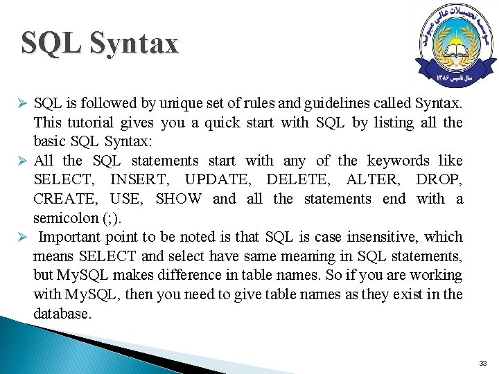 SQL Syntax Ø SQL is followed by unique set of rules and guidelines called SQL Syntax Ø SQL is followed by unique set of rules and guidelines called