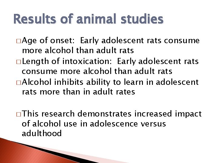 Results of animal studies � Age of onset: Early adolescent rats consume more alcohol