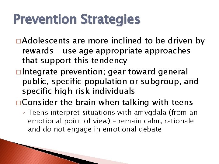 Prevention Strategies � Adolescents are more inclined to be driven by rewards – use