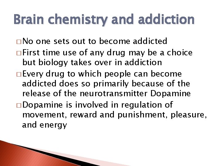 Brain chemistry and addiction � No one sets out to become addicted � First