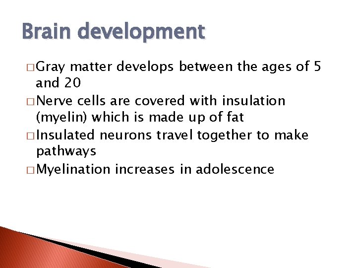 Brain development � Gray matter develops between the ages of 5 and 20 �
