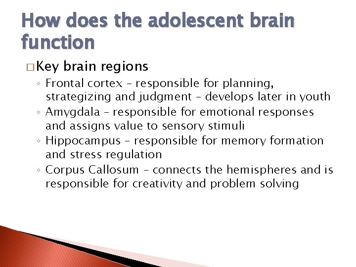 How does the adolescent brain function � Key brain regions ◦ Frontal cortex –