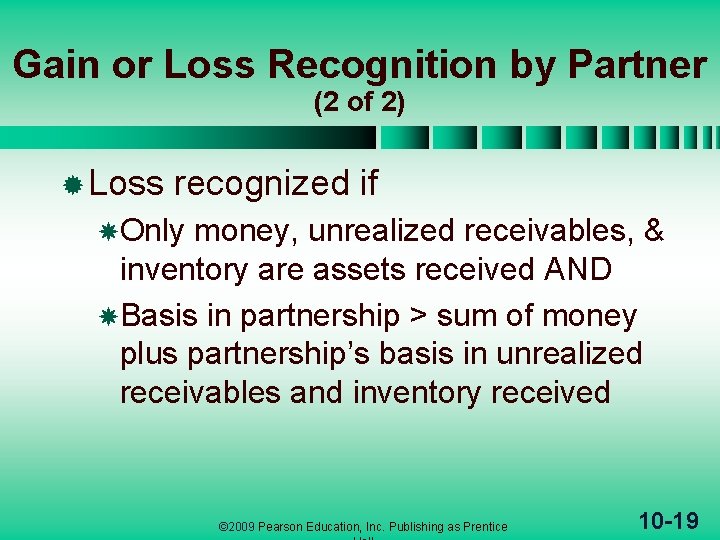 Gain or Loss Recognition by Partner (2 of 2) ® Loss recognized if Only