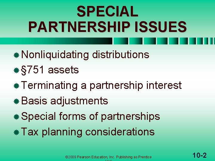 SPECIAL PARTNERSHIP ISSUES ® Nonliquidating distributions ® § 751 assets ® Terminating a partnership