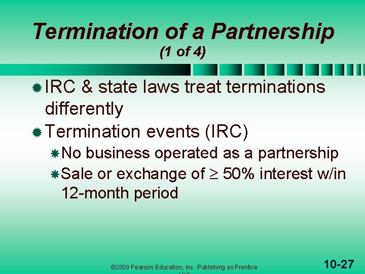 Termination of a Partnership (1 of 4) ® IRC & state laws treat terminations