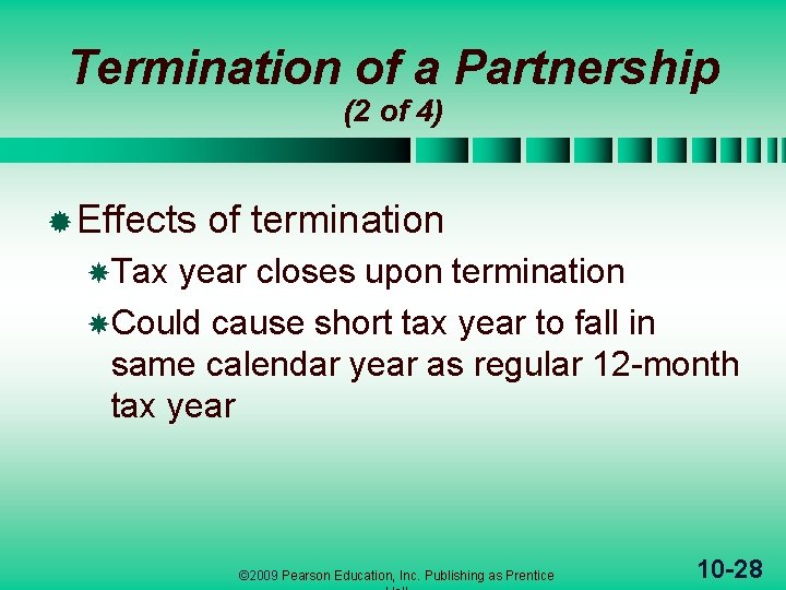 Termination of a Partnership (2 of 4) ® Effects of termination Tax year closes