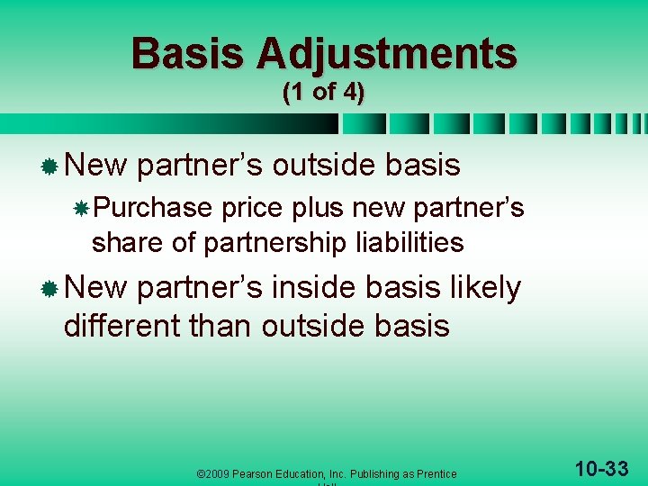 Basis Adjustments (1 of 4) ® New partner’s outside basis Purchase price plus new