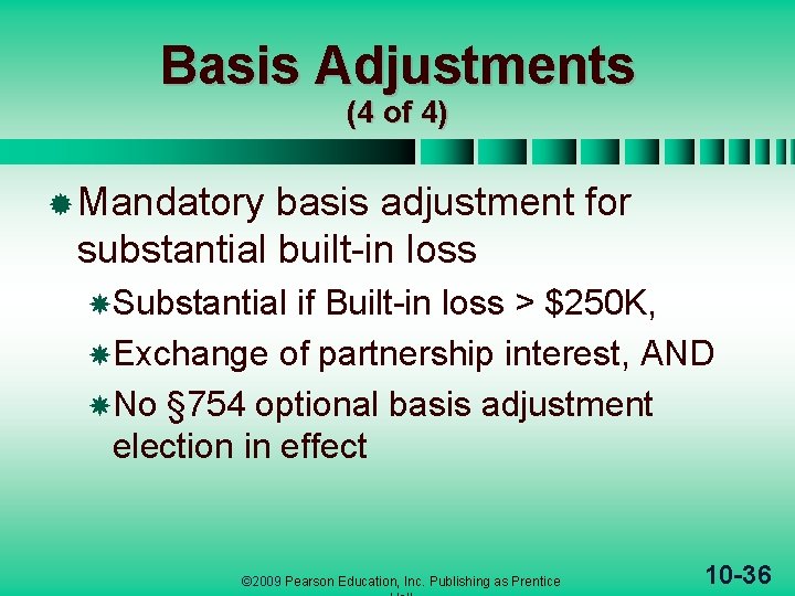 Basis Adjustments (4 of 4) ® Mandatory basis adjustment for substantial built-in loss Substantial