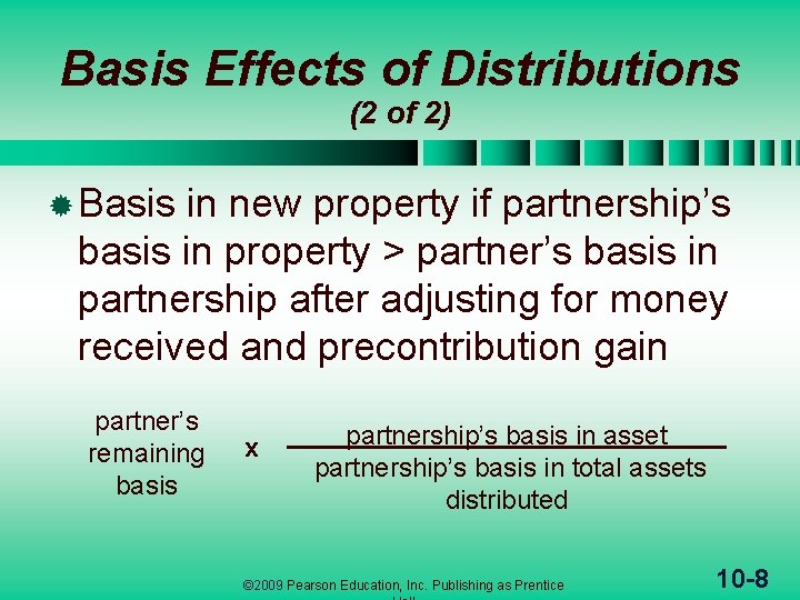 Basis Effects of Distributions (2 of 2) ® Basis in new property if partnership’s