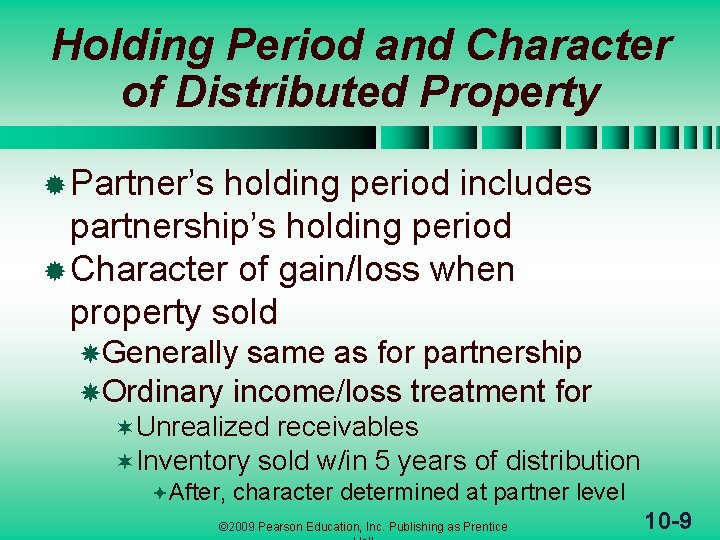 Holding Period and Character of Distributed Property ® Partner’s holding period includes partnership’s holding