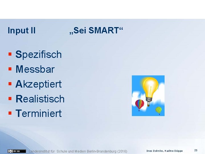 Input II „Sei SMART“ § Spezifisch § Messbar § Akzeptiert § Realistisch § Terminiert