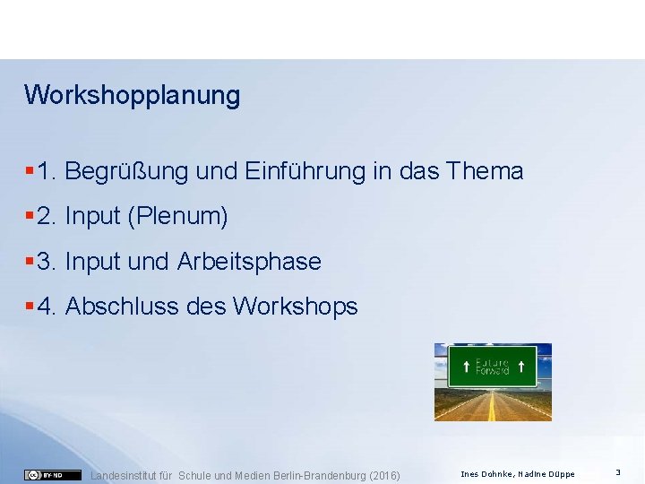 Workshopplanung § 1. Begrüßung und Einführung in das Thema § 2. Input (Plenum) §