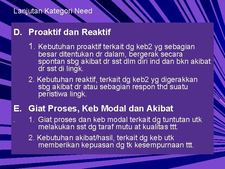 Lanjutan Kategori Need D. Proaktif dan Reaktif 1. Kebutuhan proaktif terkait dg keb 2