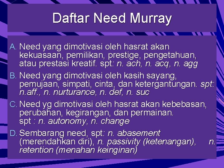 Daftar Need Murray A. Need yang dimotivasi oleh hasrat akan kekuasaan, pemilikan, prestige, pengetahuan,