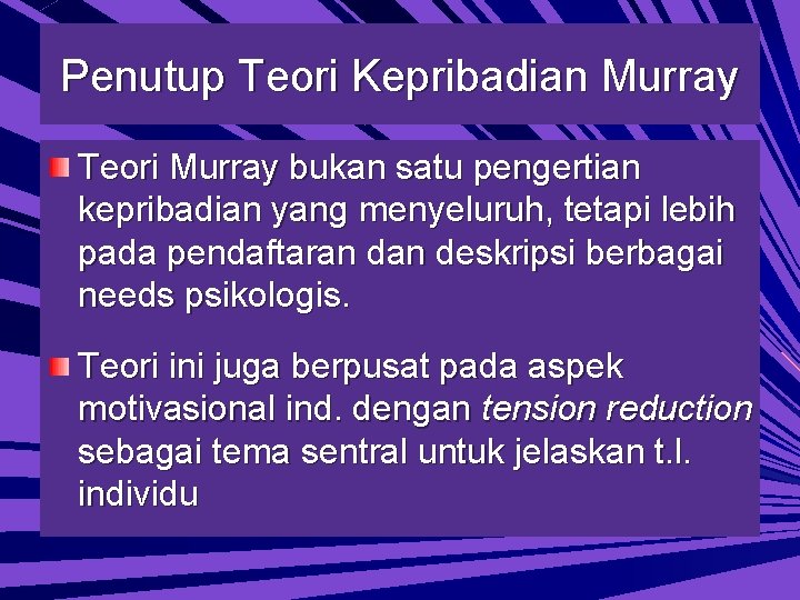 Penutup Teori Kepribadian Murray Teori Murray bukan satu pengertian kepribadian yang menyeluruh, tetapi lebih