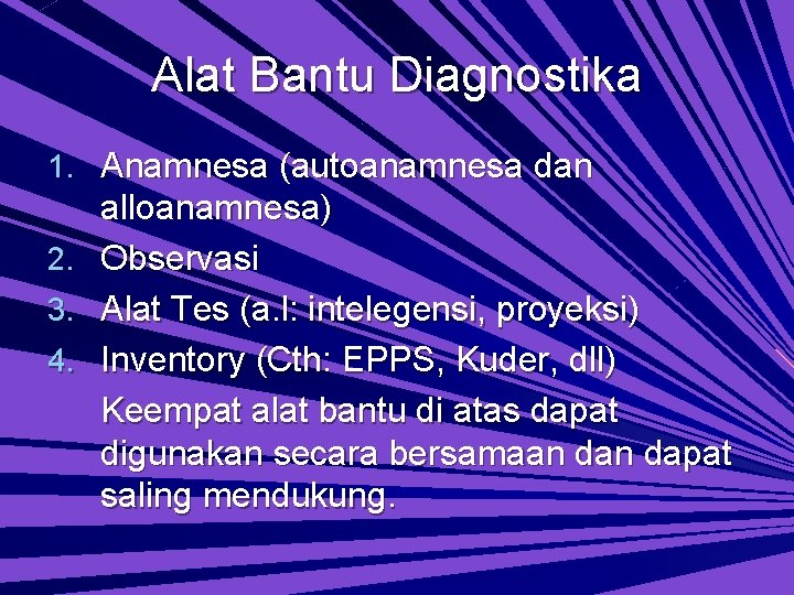Alat Bantu Diagnostika 1. Anamnesa (autoanamnesa dan 2. 3. 4. alloanamnesa) Observasi Alat Tes
