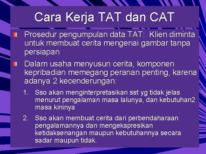 Cara Kerja TAT dan CAT Prosedur pengumpulan data TAT: Klien diminta untuk membuat cerita