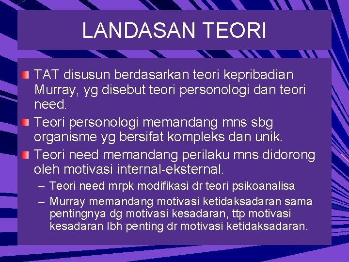 LANDASAN TEORI TAT disusun berdasarkan teori kepribadian Murray, yg disebut teori personologi dan teori