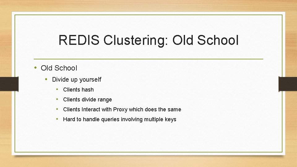 REDIS Clustering: Old School • Divide up yourself • Clients hash • Clients divide