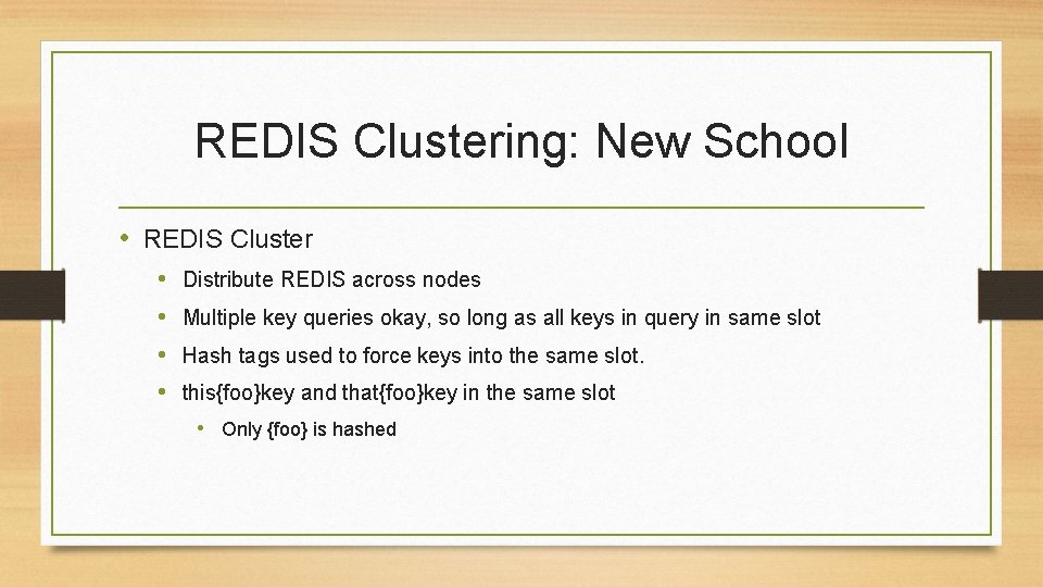 REDIS Clustering: New School • REDIS Cluster • • Distribute REDIS across nodes Multiple