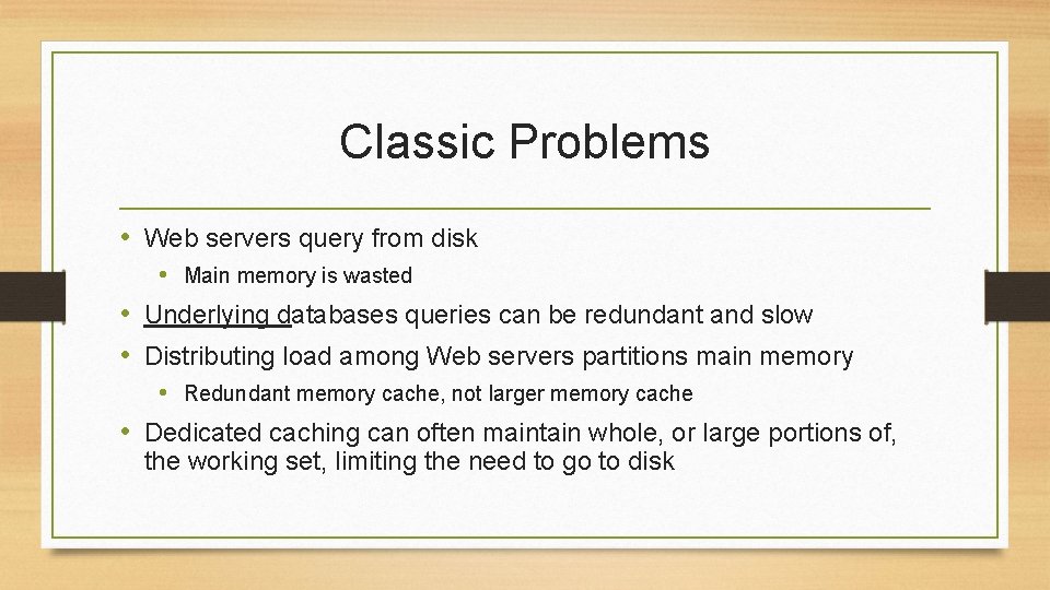 Classic Problems • Web servers query from disk • Main memory is wasted •