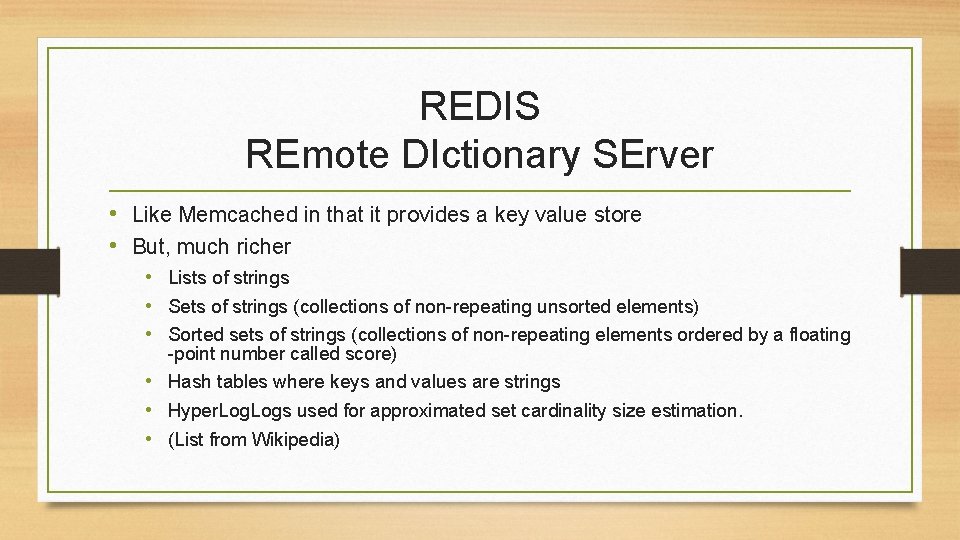 REDIS REmote DIctionary SErver • Like Memcached in that it provides a key value