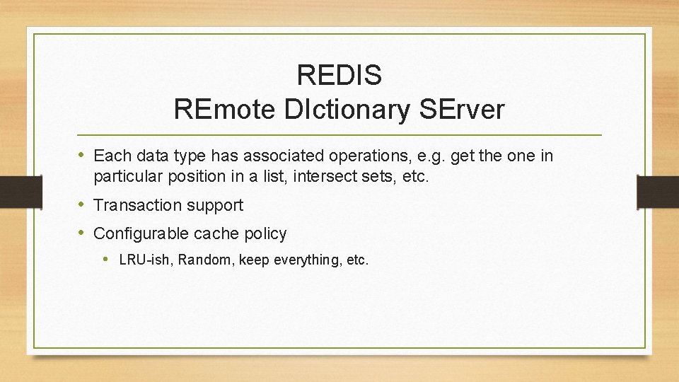 REDIS REmote DIctionary SErver • Each data type has associated operations, e. g. get