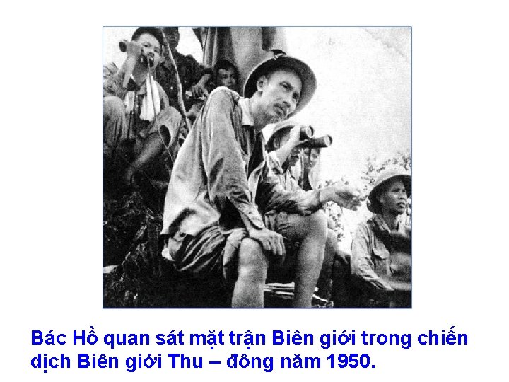 Bác Hồ quan sát mặt trận Biên giới trong chiến dịch Biên giới Thu