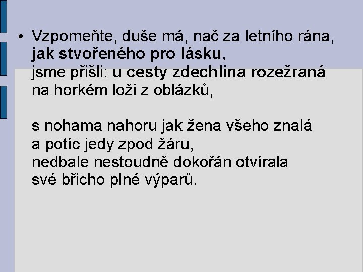  • Vzpomeňte, duše má, nač za letního rána, jak stvořeného pro lásku, jsme
