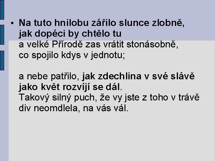  • Na tuto hnilobu zářilo slunce zlobně, jak dopéci by chtělo tu a