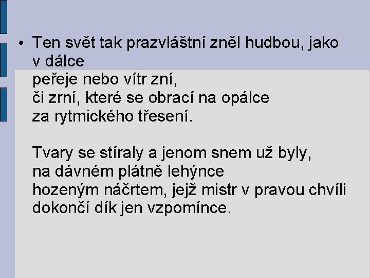  • Ten svět tak prazvláštní zněl hudbou, jako v dálce peřeje nebo vítr