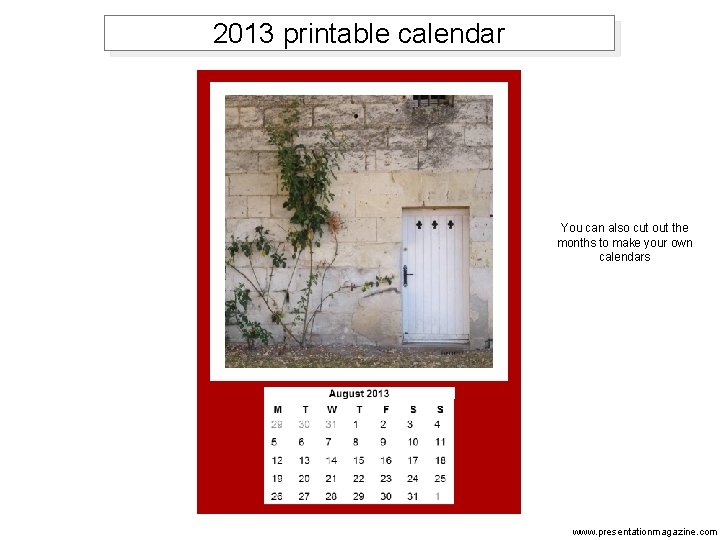 2013 printable calendar You can also cut out the months to make your own