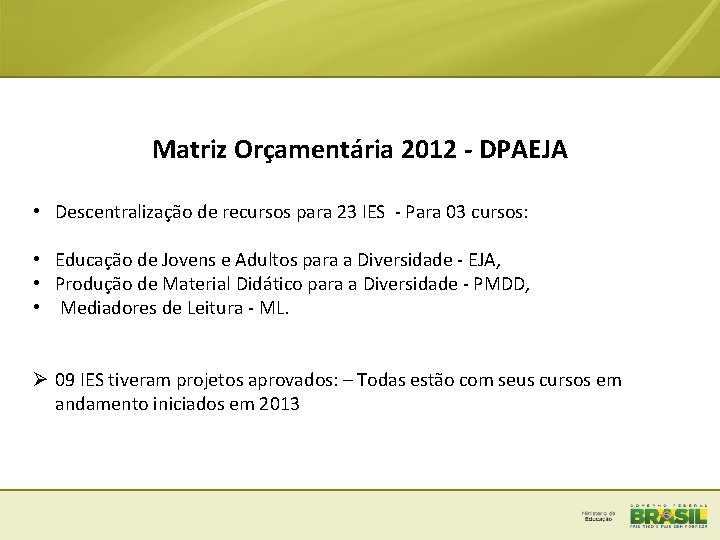 Matriz Orçamentária 2012 - DPAEJA • Descentralização de recursos para 23 IES - Para