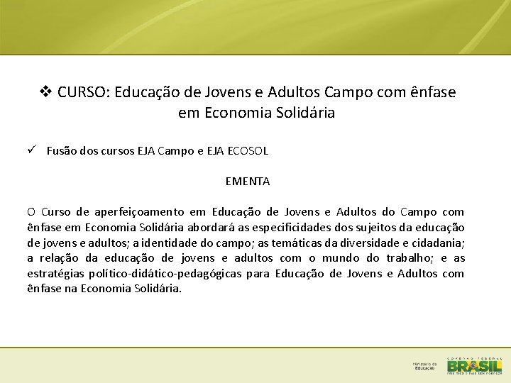 v CURSO: Educação de Jovens e Adultos Campo com ênfase em Economia Solidária ü