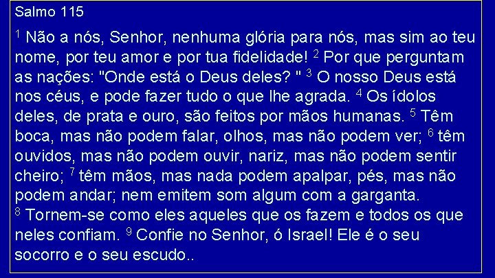 Salmo 115 Não a nós, Senhor, nenhuma glória para nós, mas sim ao teu