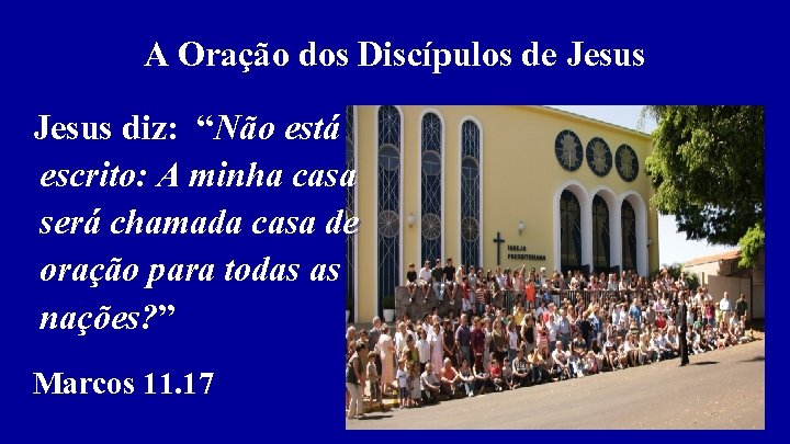 A Oração dos Discípulos de Jesus diz: “Não está escrito: A minha casa será