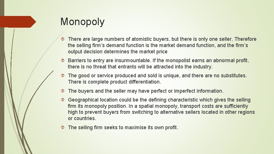 Monopoly There are large numbers of atomistic buyers, but there is only one seller.