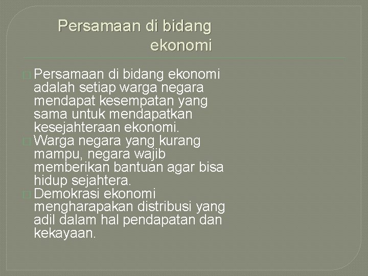 Persamaan di bidang ekonomi � Persamaan di bidang ekonomi adalah setiap warga negara mendapat