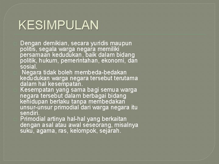 KESIMPULAN � � Dengan demikian, secara yuridis maupun politis, segala warga negara memiliki persamaan