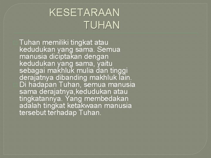 KESETARAAN TUHAN � Tuhan memiliki tingkat atau kedudukan yang sama. Semua manusia diciptakan dengan