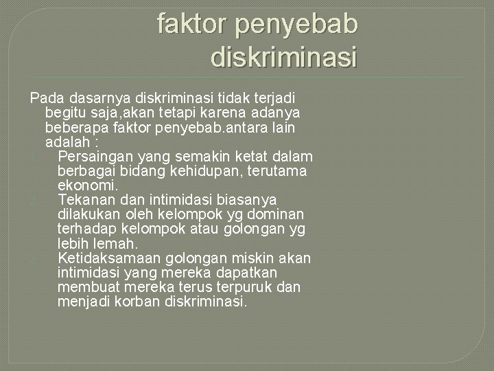 faktor penyebab diskriminasi Pada dasarnya diskriminasi tidak terjadi begitu saja, akan tetapi karena adanya