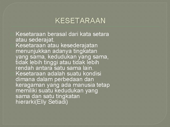 KESETARAAN � Kesetaraan berasal dari kata setara atau sederajat. � Kesetaraan atau kesederajatan menunjukkan